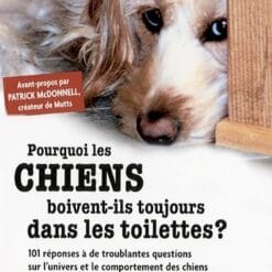 Marty Becker, Gina Spadafori - Pourquoi les chiens boivent-ils toujours dans les toilettes